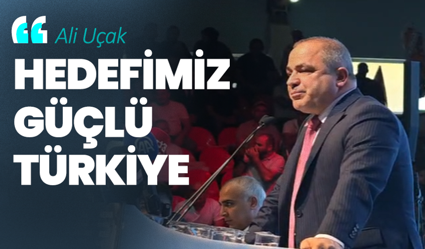 Ali Uçak: “Hedefimiz güçlü Türkiye, terörsüz Türkiye”