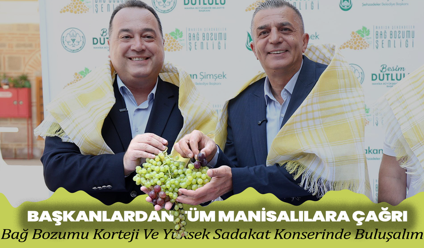 Başkanlardan Tüm Manisalılara Çağrı: Bağ Bozumu Korteji Ve Yüksek Sadakat Konserinde Buluşalım