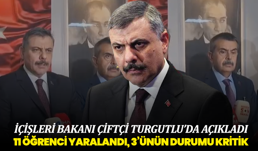 İçişleri Bakanı Çiftçi Turgutlu’da Açıkladı: 11 Öğrenci Yaralandı, 3’ünün Durumu Kritik