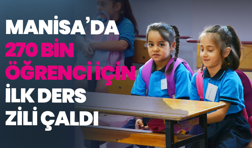 Manisa’da 270 bin öğrenci için ilk ders zili çaldı