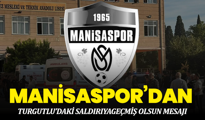 Manisaspor’dan Turgutlu’daki Saldırıya Geçmiş Olsun Mesajı
