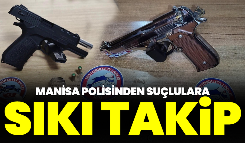 Manisa polisinden suçlulara sıkı takip