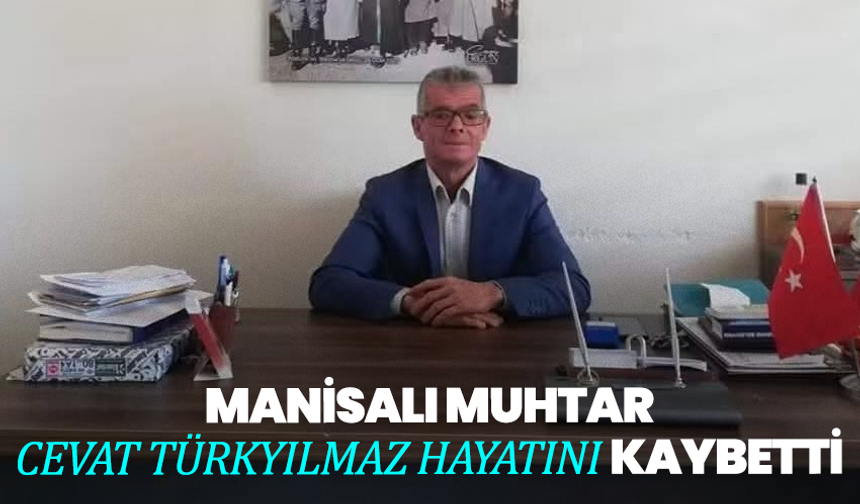Manisalı Muhtar Cevat Türkyılmaz Hayatını Kaybetti