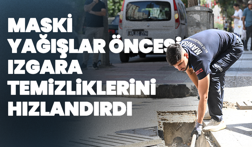 MASKİ, Yağışlar Öncesi Izgara Temizliklerini Hızlandırdı