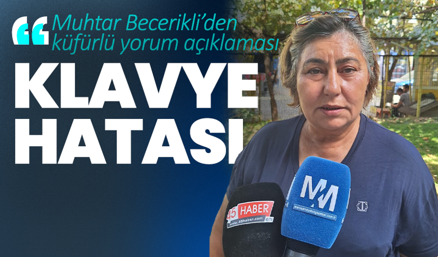 Muhtar Becerikli’den küfürlü yorum açıklaması: “Klavye hatası”