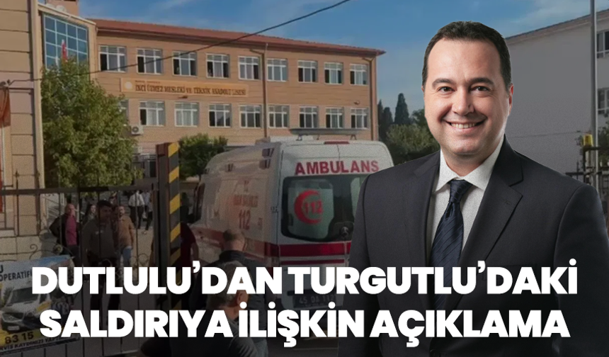 Dutlulu’dan Turgutlu’daki saldırıya ilişkin açıklama