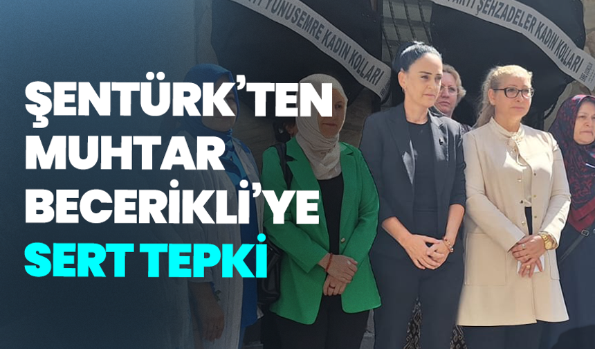Şentürk’ten Muhtar Becerikli’ye Sert Tepki