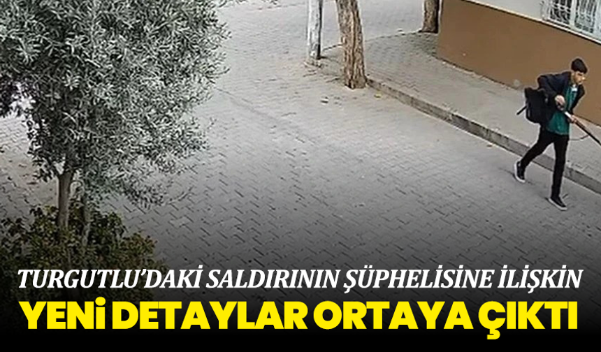 Turgutlu’daki saldırının şüphelisine ilişkin yeni detaylar ortaya çıktı
