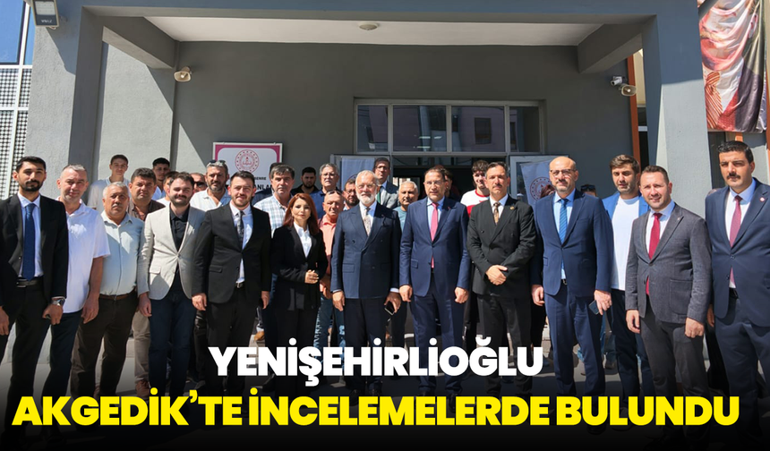 Yenişehirlioğlu Akgedik’te İncelemelerde Bulundu