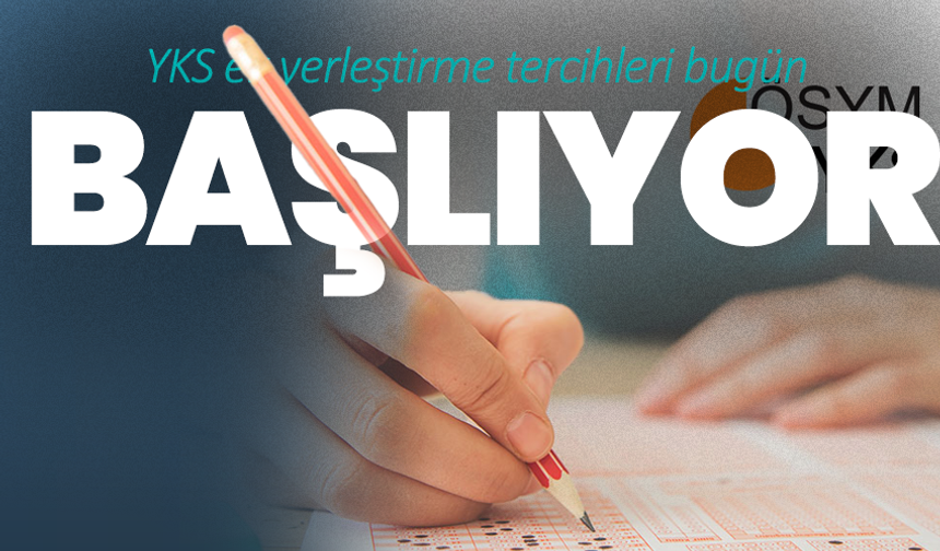 YKS ek yerleştirme tercihleri bugün başlıyor