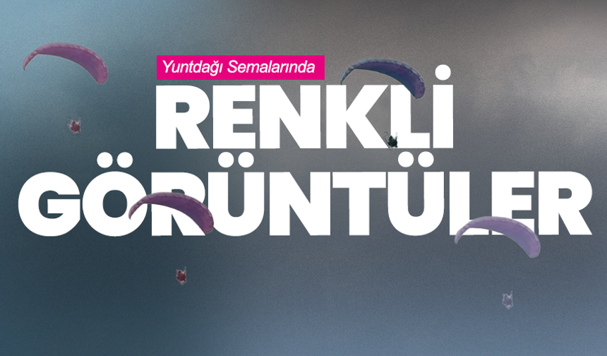 Yuntdağı Semalarında Renkli Görüntüler