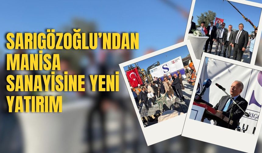 Sarıgözoğlu’ndan Manisa sanayisine yeni yatırım