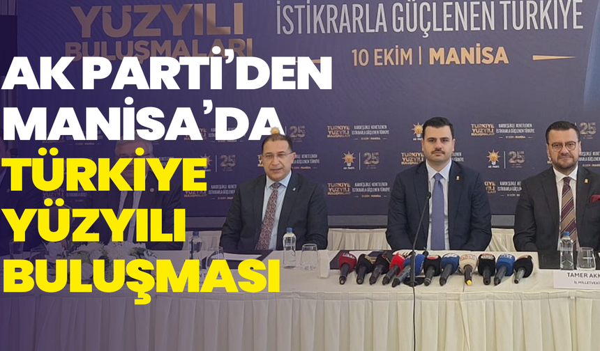 AK Parti’den Manisa’da Türkiye Yüzyılı buluşması
