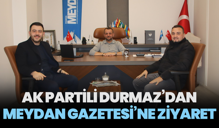 AK Partili Durmaz’dan Meydan Gazetesi’ne ziyaret