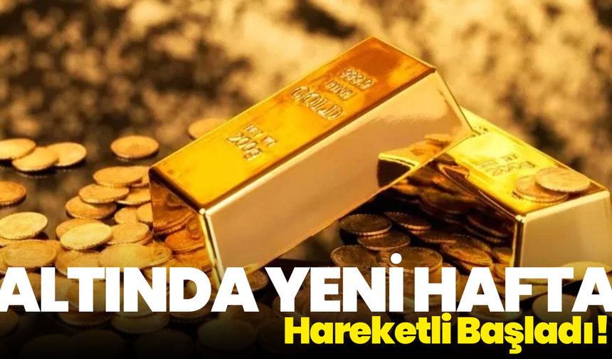 Altında Yeni Hafta Hareketli Başladı! İşte Güncel Fiyatlar
