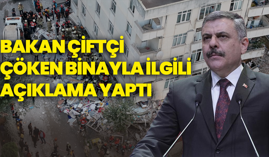 Bakan Çiftçi çöken binayla ilgili açıklama yaptı