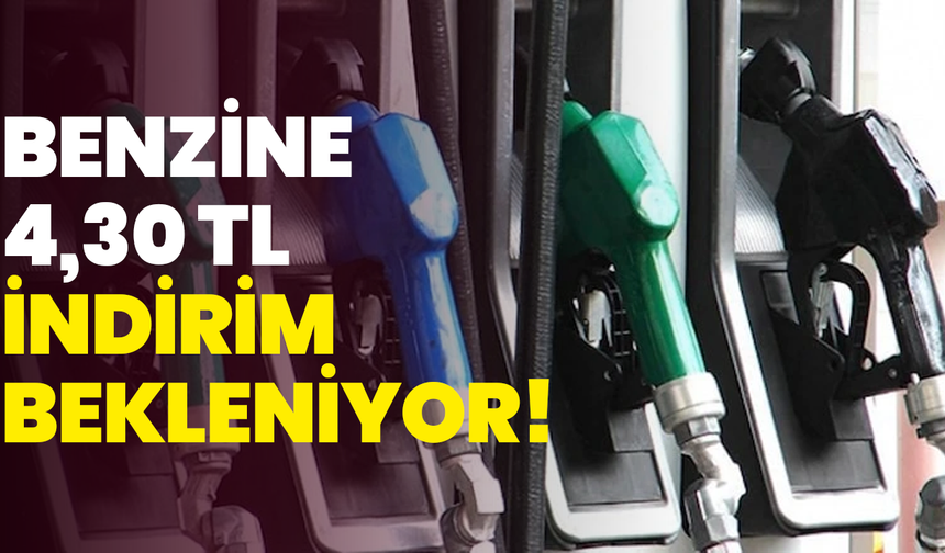 Benzine 4,30 TL indirim bekleniyor!
