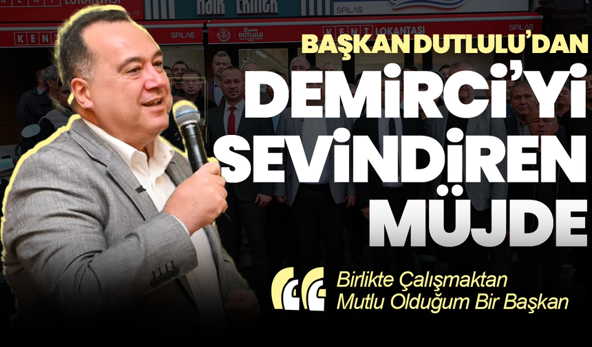 Başkan Dutlulu’dan Demirci’yi Sevindiren Müjde