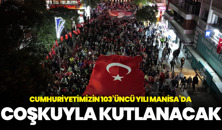 Cumhuriyetimizin 103’üncü Yılı Manisa’da Coşkuyla Kutlanacak