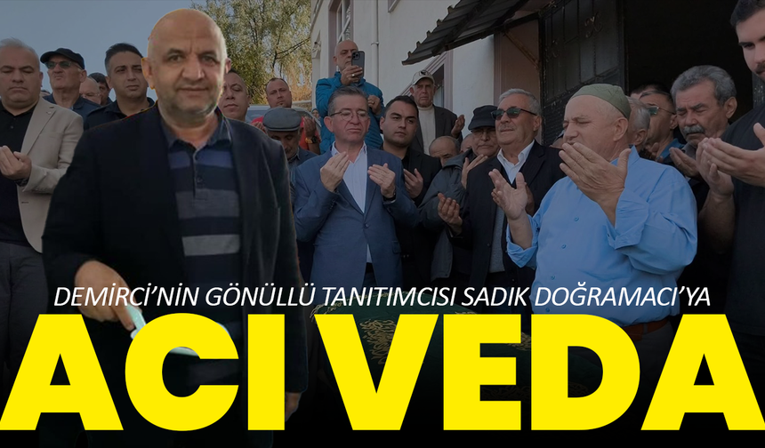Demirci’nin gönüllü tanıtımcısı Sadık Doğramacı’ya acı veda
