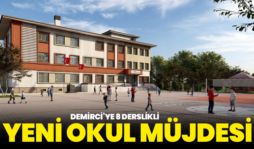 Demirci’ye 8 derslikli yeni okul müjdesi