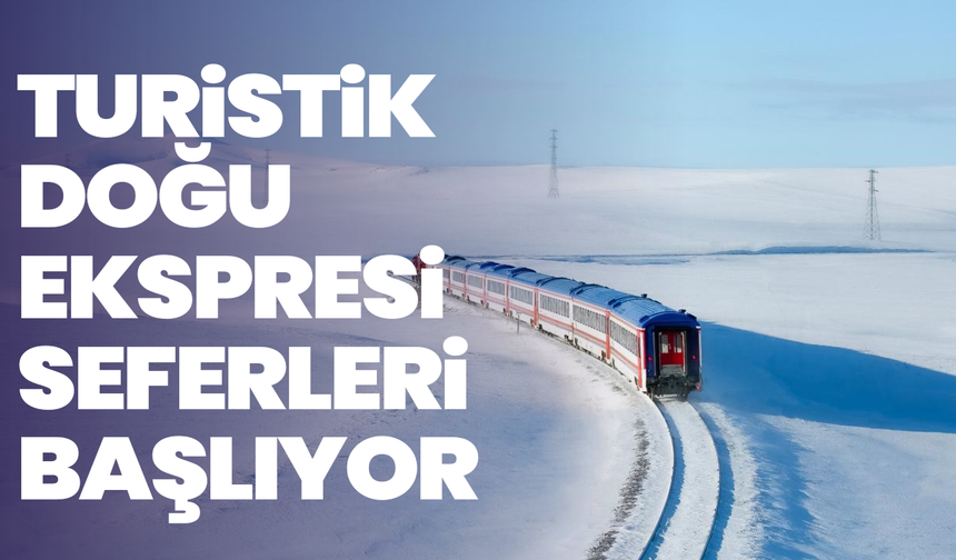 Turistik Doğu Ekspresi seferleri 21 Aralık’ta başlıyor