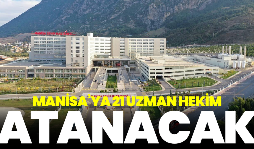 Manisa’ya 21 uzman hekim atanacak