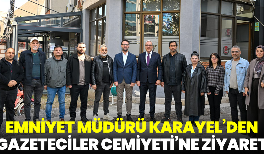 Emniyet Müdürü Karayel’den Gazeteciler Cemiyeti’ne ziyaret