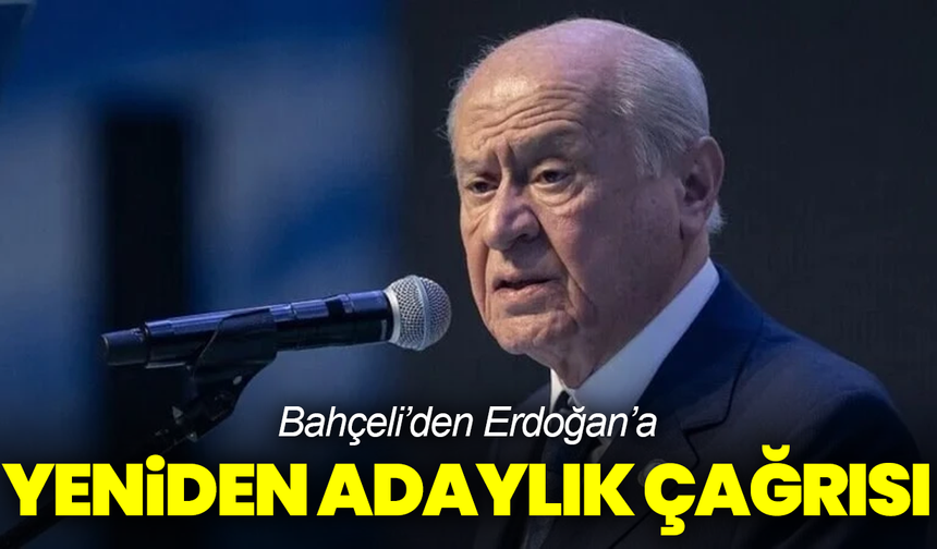 Bahçeli’den Erdoğan’a yeniden adaylık çağrısı