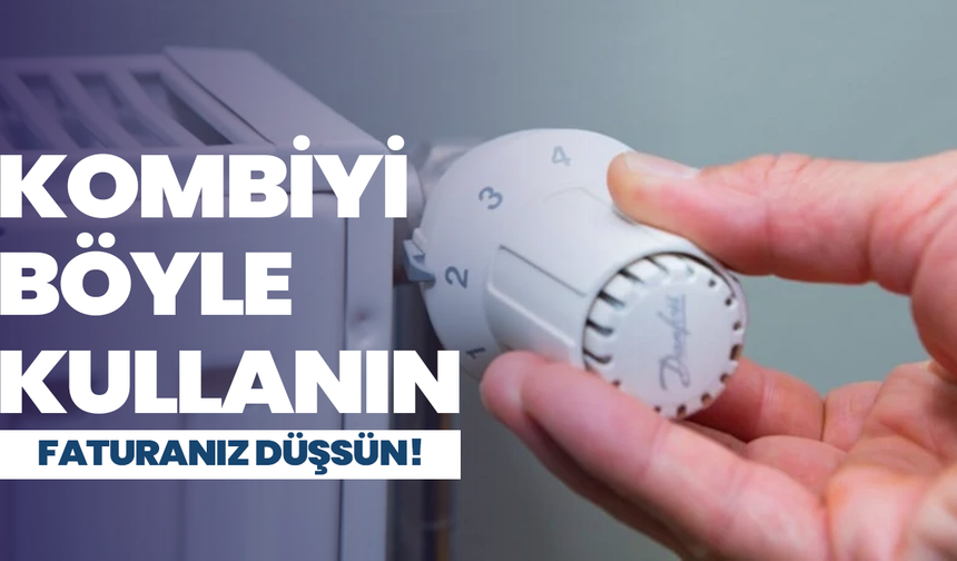Kombiyi böyle kullanın, doğal gaz faturanız düşsün!