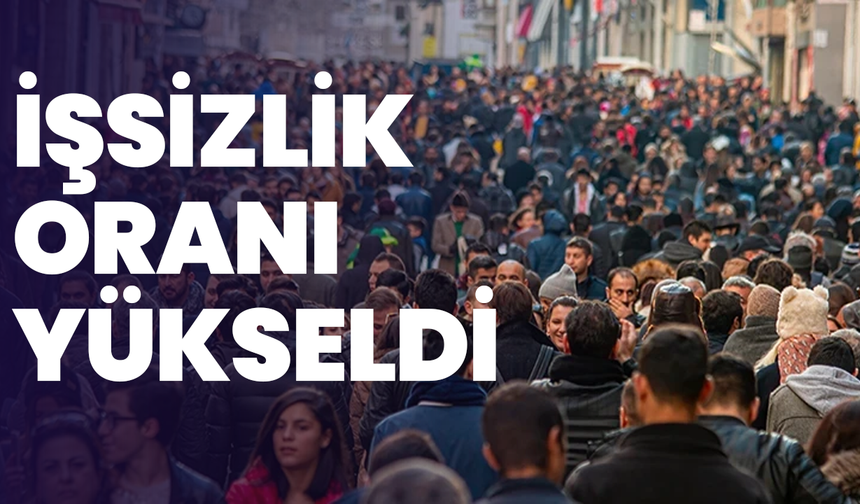 İşsizlik oranı yükseldi: İşsiz sayısı 3 milyona yaklaştı