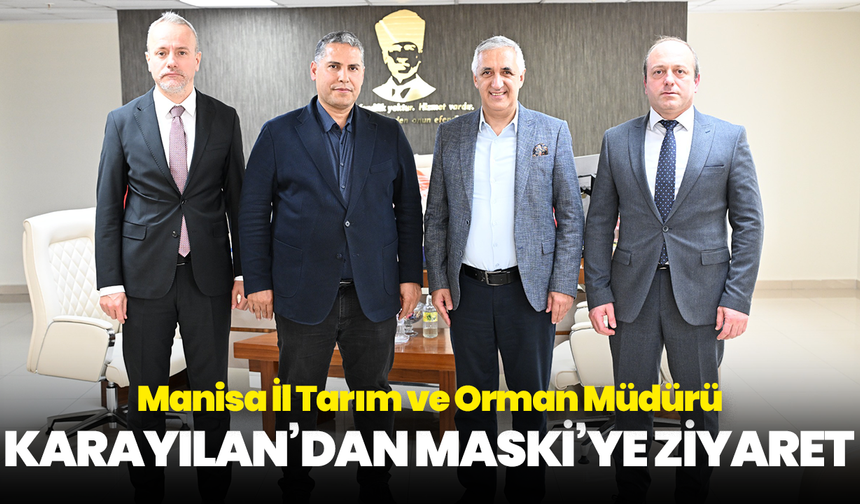Manisa İl Tarım ve Orman Müdürü Karayılan’dan MASKİ’ye Ziyaret