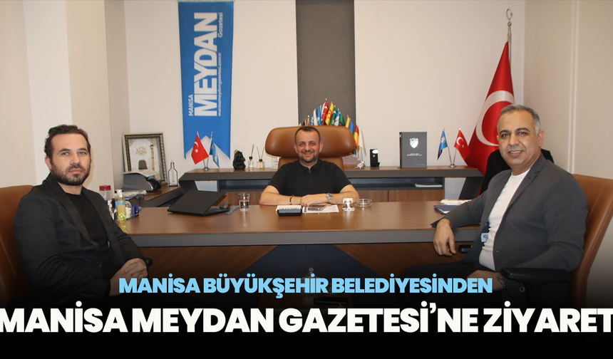 Manisa Büyükşehir Belediyesinden Manisa Meydan Gazetesi’ne Ziyaret