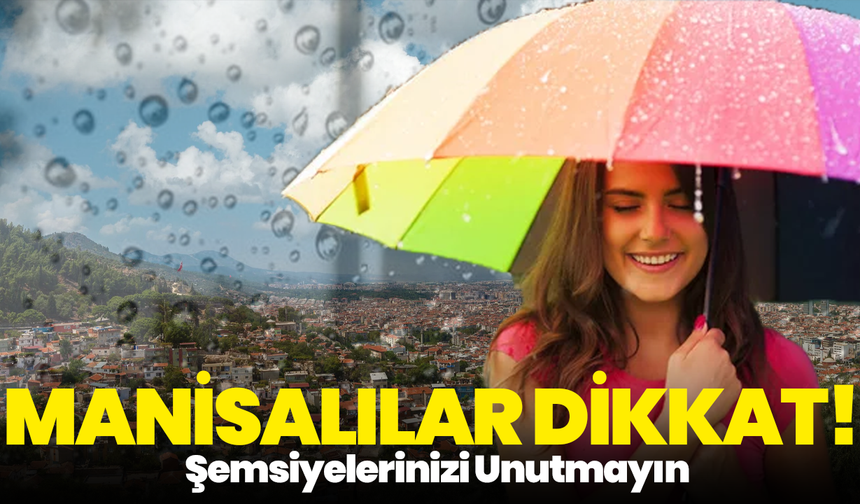 Manisalılar Dikkat! Şemsiyelerinizi Unutmayın