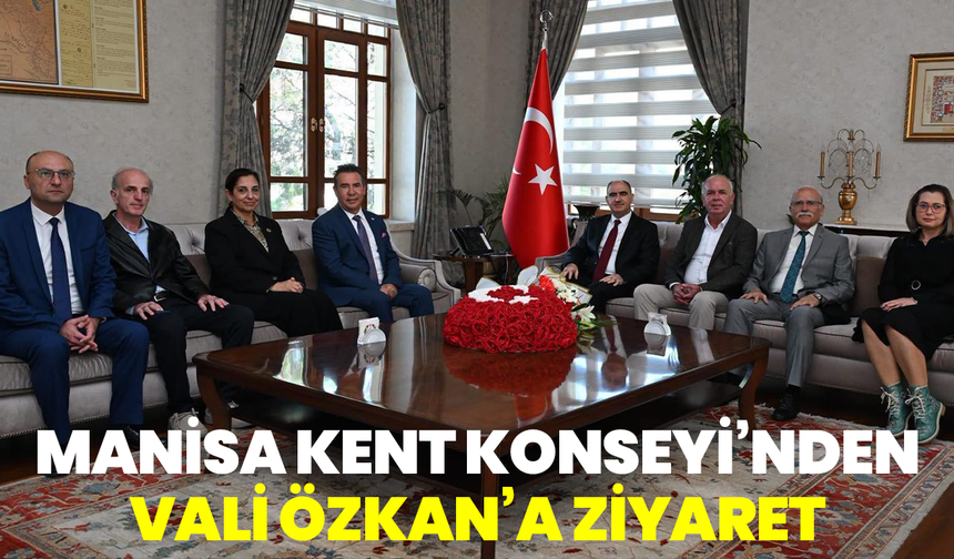 Manisa Kent Konseyi’nden Vali Özkan’a ziyaret
