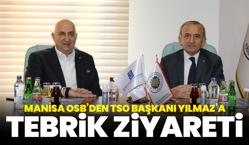 Manisa OSB’den TSO Başkanı Yılmaz’a tebrik ziyareti