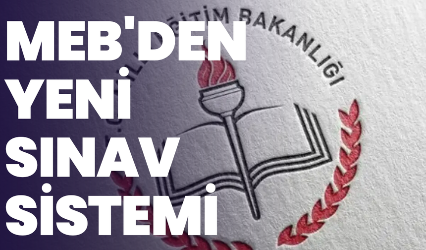 MEB'den yeni sınav sistemi: 26 Ekim'de başlıyor