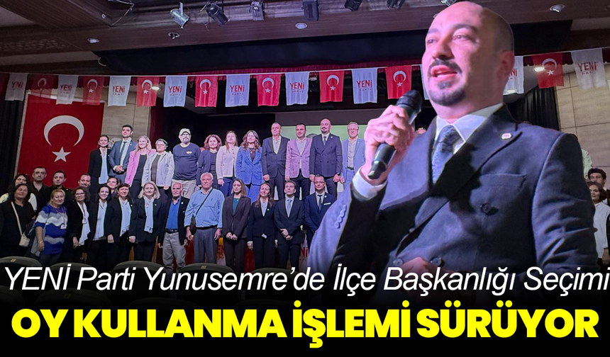 YENİ Parti Yunusemre’de İlçe Başkanlığı Seçimi: Oy Kullanma İşlemi Sürüyor