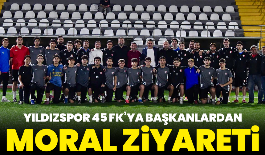 Yıldızspor 45 Fk’ya Başkanlardan Moral Ziyareti