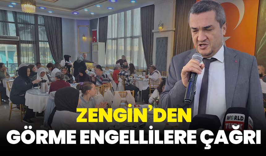 Zengin’den Görme Engellilere Çağrı