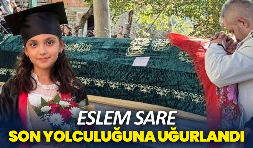 Eslem Sare son yolculuğuna uğurlandı