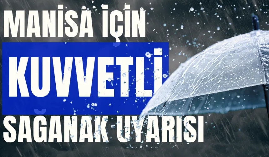 Manisa İçin Kuvvetli Sağanak Uyarısı: 8 İlçede Yağış Bekleniyor