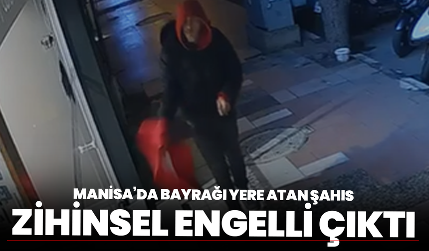 Manisa’da Bayrağı Yere Atan Şahıs Yüzde 82 Zihinsel Engelli Çıktı