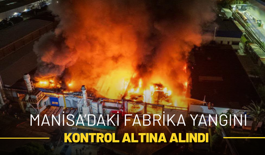 Manisa’daki Fabrika Yangını Kontrol Altına Alındı