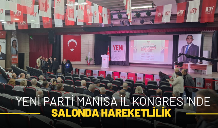 YENİ Parti Manisa İl Kongresi’nde Salonda Hareketlilik