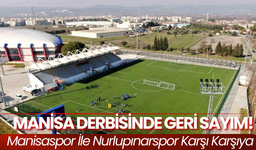 Manisa Derbisinde Geri Sayım! Manisaspor İle  Nurlupınarspor Karşı Karşıya