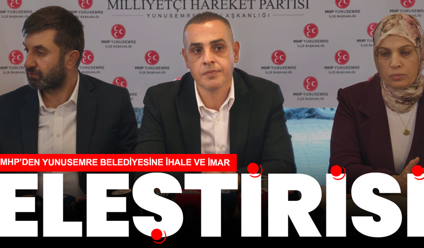 MHP’den Yunusemre Belediyesine ihale ve imar eleştirisi