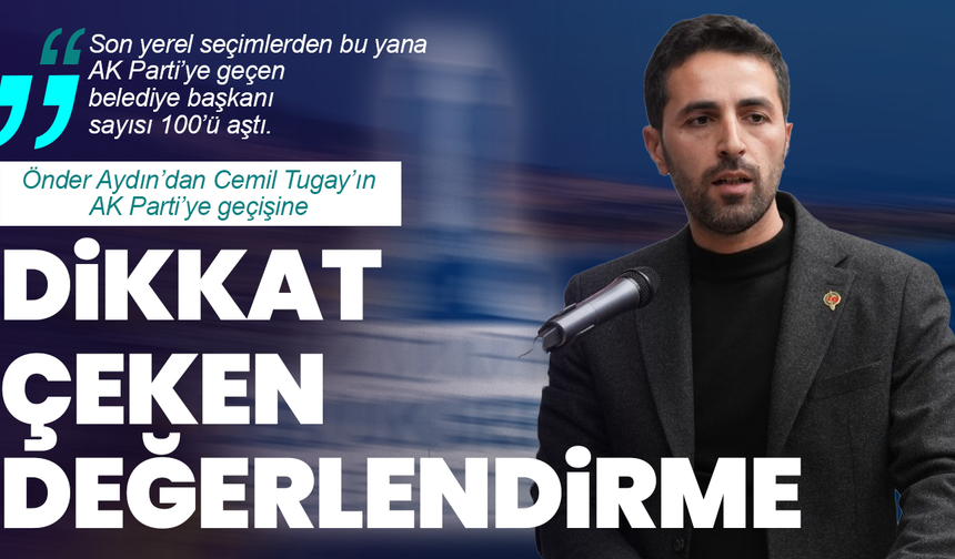 Önder Aydın’dan Cemil Tugay’ın AK Parti’ye geçişine dikkat çeken değerlendirme