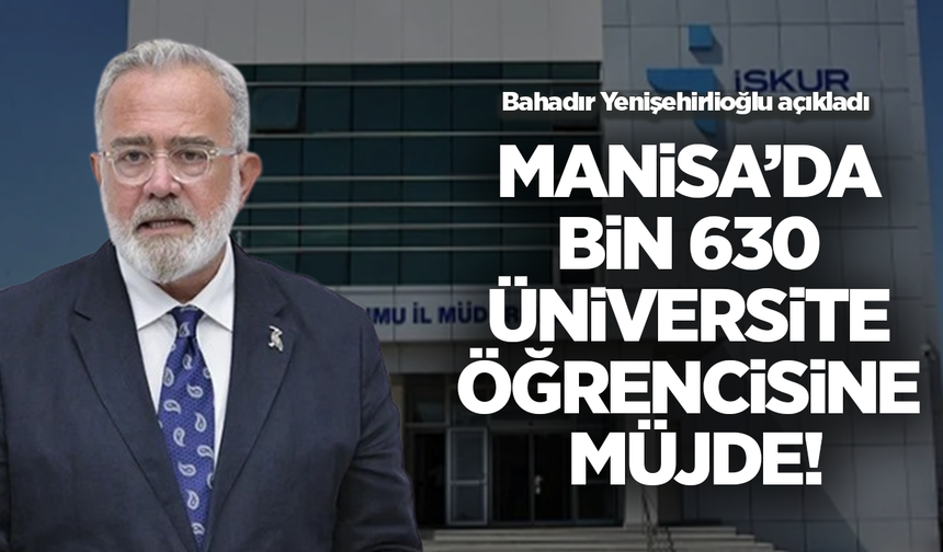 Bahadır Yenişehirlioğlu açıkladı: Manisa’da bin 630 üniversite öğrencisine müjde!