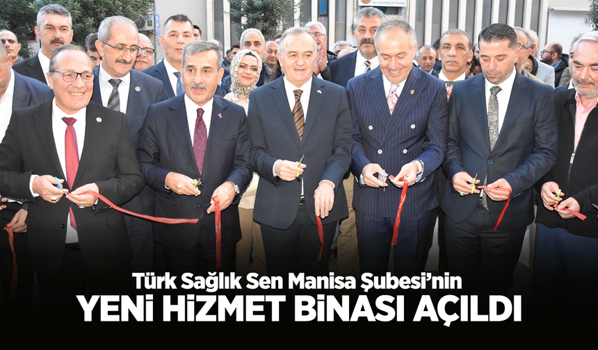 Türk Sağlık Sen Manisa Şubesi'nin Yeni Hizmet Binası Açıldı